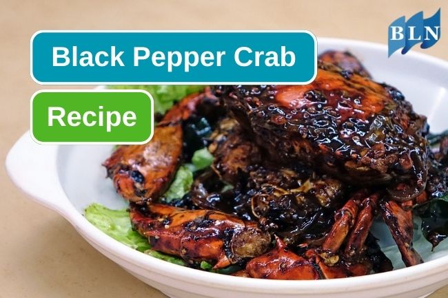 Famous Singaporean Dish, Black Pepper Crab Recipe 